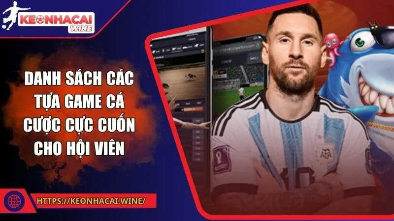 Danh sách các tựa game cá cược cực cuốn cho hội viên