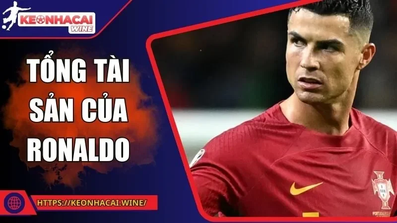 Tổng Tài Sản Của Ronaldo 2025 - Sự Giàu Có Vượt Trội